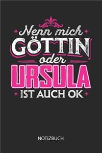 Nenn mich Göttin oder - Ursula - ist auch OK - Notizbuch