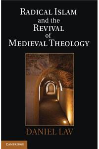 Radical Islam and the Revival of Medieval Theology