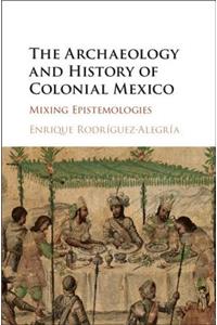 Archaeology and History of Colonial Mexico