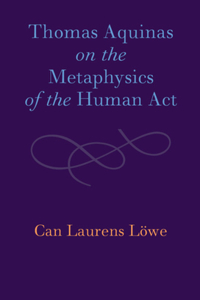Thomas Aquinas on the Metaphysics of the Human ACT