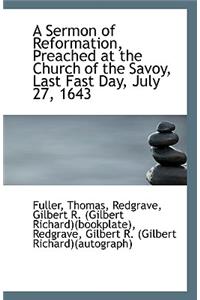 A Sermon of Reformation, Preached at the Church of the Savoy, Last Fast Day, July 27, 1643