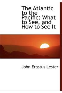 The Atlantic to the Pacific