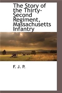 The Story of the Thirty-Second Regiment, Massachusetts Infantry