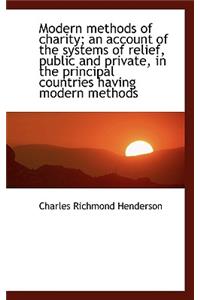 Modern Methods of Charity; An Account of the Systems of Relief, Public and Private, in the Principal