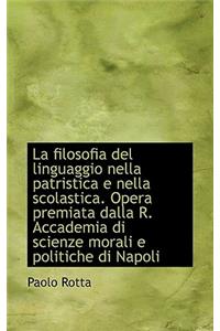 La Filosofia del Linguaggio Nella Patristica E Nella Scolastica. Opera Premiata Dalla R. Accademia D