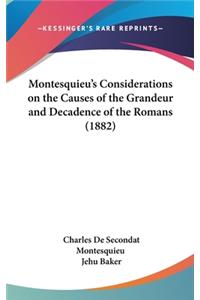 Montesquieu's Considerations on the Causes of the Grandeur and Decadence of the Romans (1882)