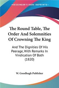 Round Table, The Order And Solemnities Of Crowning The King