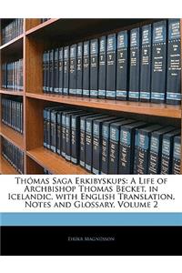 Thomas Saga Erkibyskups: A Life of Archbishop Thomas Becket, in Icelandic, with English Translation, Notes and Glossary, Volume 2