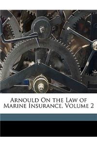 Arnould On the Law of Marine Insurance, Volume 2