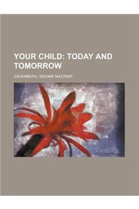 Your Child; Today and Tomorrow