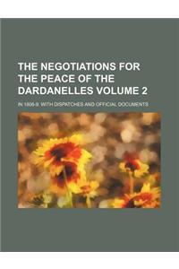 The Negotiations for the Peace of the Dardanelles Volume 2; In 1808-9 with Dispatches and Official Documents