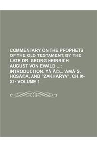 Commentary on the Prophets of the Old Testament, by the Late Dr. Georg Heinrich August Von Ewald (Volume 1); Introduction, Yaa(c)L, 'Amas, Hosa(c)a