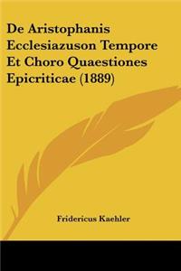 de Aristophanis Ecclesiazuson Tempore Et Choro Quaestiones Epicriticae (1889)