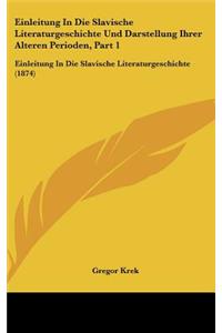 Einleitung in Die Slavische Literaturgeschichte Und Darstellung Ihrer Alteren Perioden, Part 1
