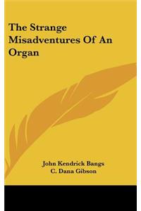 The Strange Misadventures of an Organ