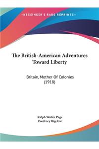 The British-American Adventures Toward Liberty