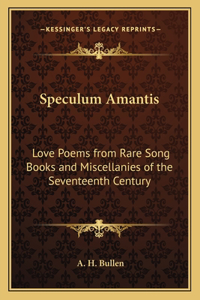 Speculum Amantis: Love Poems from Rare Song Books and Miscellanies of the Seventeenth Century