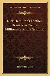 Dick Hamilton's Football Team or A Young Millionaire on the Gridiron