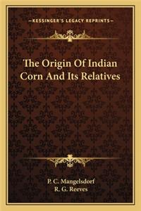 The Origin Of Indian Corn And Its Relatives