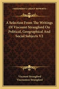 A Selection From The Writings Of Viscount Strangford On Political, Geographical And Social Subjects V2