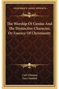 The Worship of Genius and the Distinctive Character, or Essence of Christianity