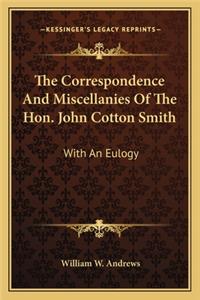 Correspondence and Miscellanies of the Hon. John Cotton Smith