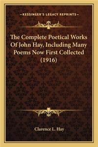 Complete Poetical Works of John Hay, Including Many Poemthe Complete Poetical Works of John Hay, Including Many Poems Now First Collected (1916) S Now First Collected (1916)