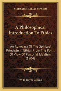 Philosophical Introduction to Ethics: An Advocacy of the Spiritual Principle in Ethics from the Point of View of Personal Idealism (1904)