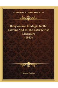 Babylonian Oil Magic In The Talmud And In The Later Jewish Literature (1913)