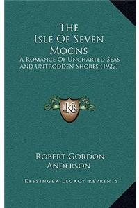 The Isle of Seven Moons: A Romance of Uncharted Seas and Untrodden Shores (1922)