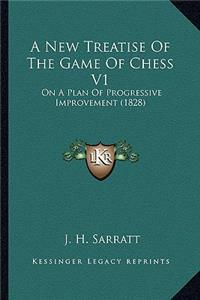 New Treatise of the Game of Chess V1: On a Plan of Progressive Improvement (1828)