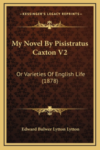 My Novel By Pisistratus Caxton V2