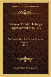 A Sermon Preached In Kings Chapel, November 22, 1835