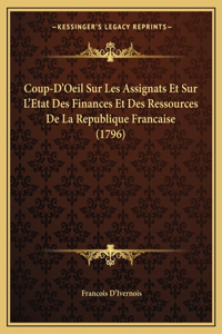 Coup-D'Oeil Sur Les Assignats Et Sur L'Etat Des Finances Et Des Ressources De La Republique Francaise (1796)