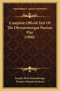 Complete Official Text Of The Oberammergau Passion Play (1900)