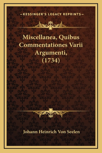 Miscellanea, Quibus Commentationes Varii Argumenti, (1734)