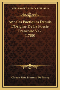 Annales Poetiques Depuis L'Origine De La Poesie Francoise V17 (1780)