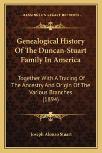 Genealogical History Of The Duncan-Stuart Family In America