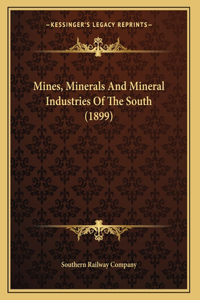 Mines, Minerals And Mineral Industries Of The South (1899)