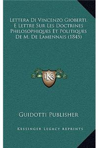 Lettera Di Vincenzo Gioberti, E Lettre Sur Les Doctrines Philosophiques Et Politiques De M. De Lamennais (1845)