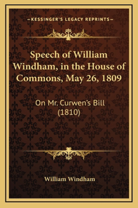 Speech of William Windham, in the House of Commons, May 26, 1809
