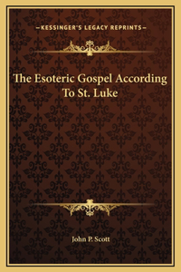 The Esoteric Gospel According To St. Luke