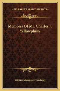 Memoirs Of Mr. Charles J. Yellowplush