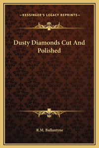 Dusty Diamonds Cut And Polished