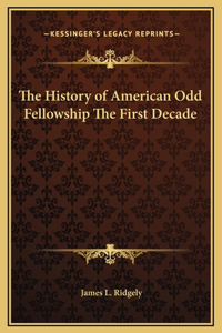 History of American Odd Fellowship The First Decade