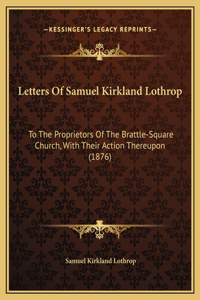 Letters Of Samuel Kirkland Lothrop