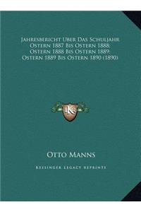 Jahresbericht Uber Das Schuljahr Ostern 1887 Bis Ostern 1888; Ostern 1888 Bis Ostern 1889; Ostern 1889 Bis Ostern 1890 (1890)