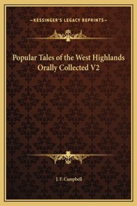 Popular Tales of the West Highlands Orally Collected V2