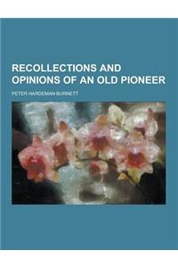 Recollections and Opinions of an Old Pioneer