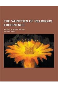 The Varieties of Religious Experience; A Study in Human Nature